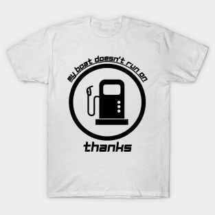 My Boat Doesn't Run on Thanks T-Shirt